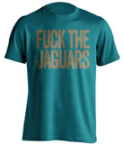 fuck the jaguars jacksonville jags hate teal tshirt uncensored