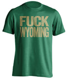 fuck wyoming uncensored green tshirt CSU rams fan