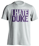 i hate duke white and purple tshirt 