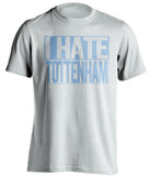 i hate tottenham mcfc fan white shirt