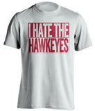 i hate the hawkeyes white and red shirt