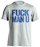 FUCK MAN U Everton FC white Shirt