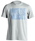 i hate the wildcats unc tar heels fan white shirt