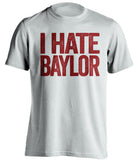 i hate baylor white tshirt for aggies fans