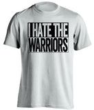 i hate the warriors san antonio spurs white shirt
