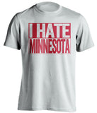 I Hate Minnesota Wisconsin Badgers white TShirt
