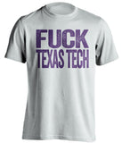 fuck texas tech uncensored white tshirt for TCU fans