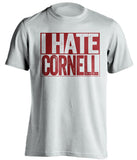 i hate cornell white shirt for harvard crimson fans