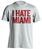 i hate miami white tshirt for fsu seminoles fan