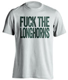 fuck the longhorns baylor white and green t shirt uncensored