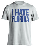 i hate florida gators uk kentucky wildcats white tshirt