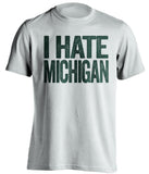 i hate michigan msu state spartans white tshirt