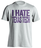 i hate texas tech white tshirt for tcu fans