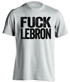 fuck lebron james san antonio spurs white tshirt uncensored