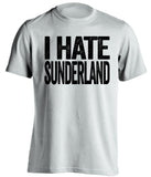 I Hate Sunderland Newcastle United FC white Shirt