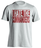 i hate the commanders washington redskins fan white shirt