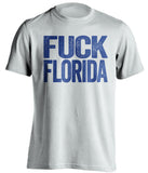 fuck florida gators kentucky wildcats uk white tshirt uncensored