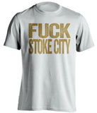 FUCK STOKE CITY Swansea City FC white Shirt