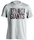 i hate the giants san diego padres white shirt
