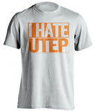 i hate utep white and orange tshirt