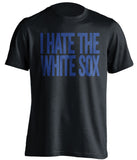 i hate the white sox black tshirt for cubs fans