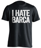 i hate barca real madrid black shirt