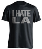 i hate la lakers rams chargers oakland raiders spurs black tshirt