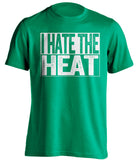 i hate the heat boston celtics green shirt