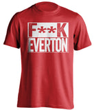 F**K EVERTON Liverpool FC red TShirt