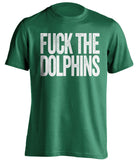 fuck the dolphins new york jets fan uncensored green shirt