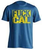 fuck cal uncensored blue shirt for ucla bruins fans