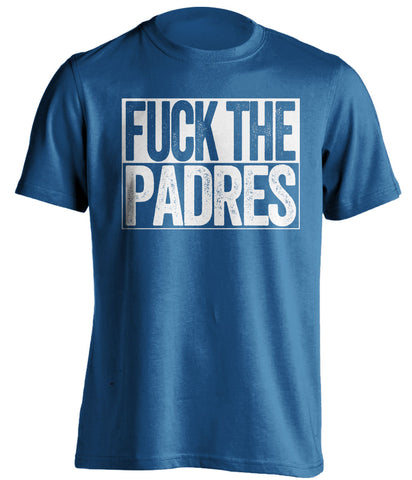fuck the padres dodgers fan uncensored blue shirt