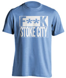 F**K STOKE CITY Swansea City FC blue TShirt