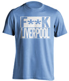 fuck liverpool mcfc blue and white tshirt censored