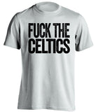 fuck the celtics brooklyn nets white tshirt uncensored