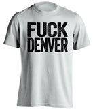 fuck denver broncos oakland raiders white tshirt uncensored