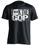 fuck the gqp democrat liberal censored black shirt
