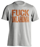 fuck oklahoma uncensored grey tshirt for texas fans
