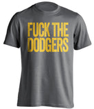 fuck the dodgers padres fan grey uncensored tshirt