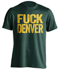 fuck denver broncos green bay packers green tshirt uncensored