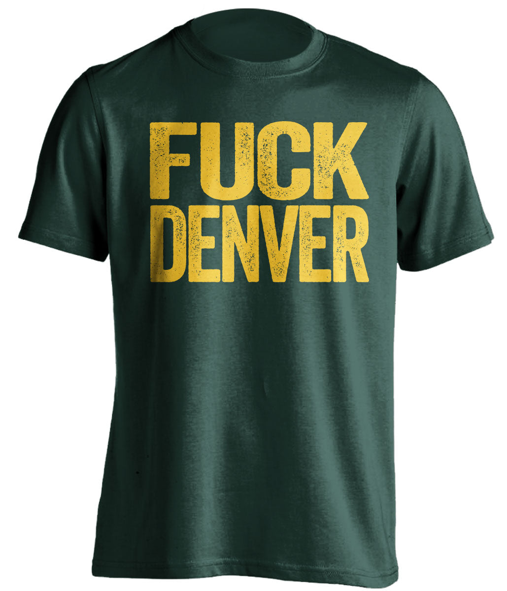fuck denver broncos green bay packers green tshirt uncensored