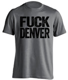 fuck denver broncos oakland raiders grey tshirt uncensored