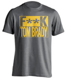 fuck tom brady grey and gold shirt steelers fan censored