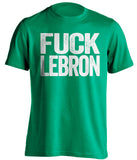 boston celtics green shirt fuck lebron white text uncensored
