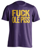 fuck ole piss miss lsu tigers purple tshirt uncensored