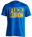 golden state warriors blue tshirt fuck lebron in gold text
