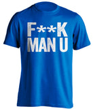 F**K MAN U Everton FC blue Shirt