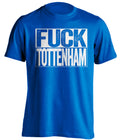 blue shirt that says fuck tottenham in chelsea colours