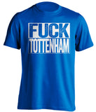 blue shirt that says fuck tottenham in chelsea colours