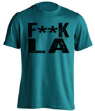 fuck la sharks san jose sharks teal tshirt uncensored